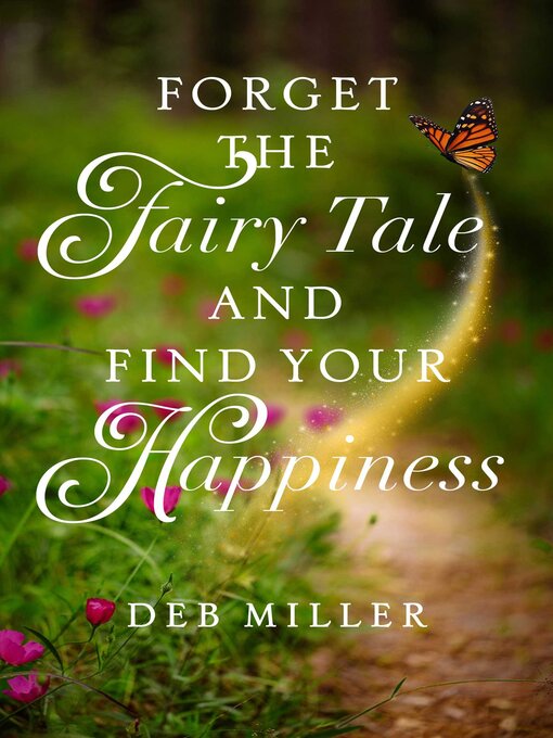 Title details for Forget the Fairy Tale and Find Your Happiness by Deb Miller - Available